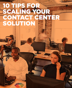 10 Tips for Scaling Your Contact Center Solution 10-tips-for-scaling-your-contact-center-solution