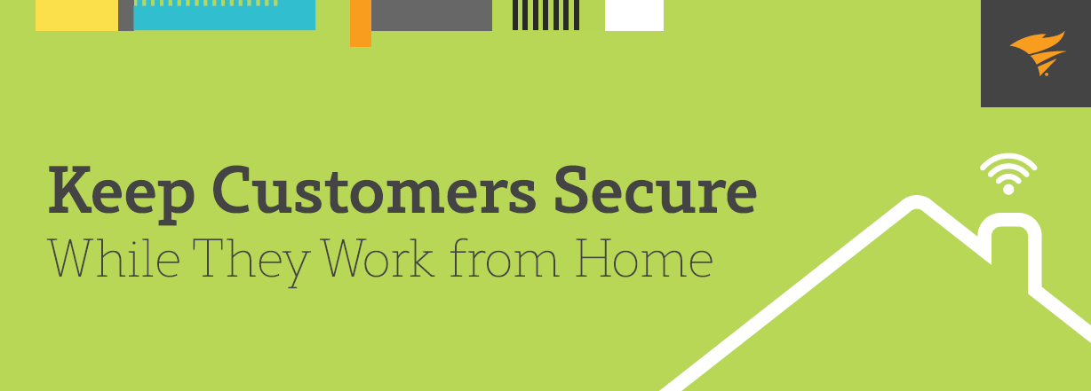 Keep Customers Secure While They Work From Home keep-customers-secure-while-they-work-from-home