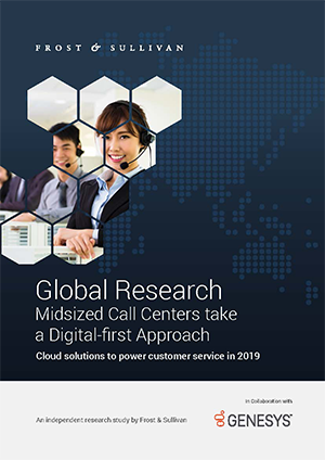Frost & Sullivan: Global Research Mid-sized Call Centers take a Digital first Approach frost--sullivan:-global-research-mid-sized-call-centers-take-a-digital-first-approach